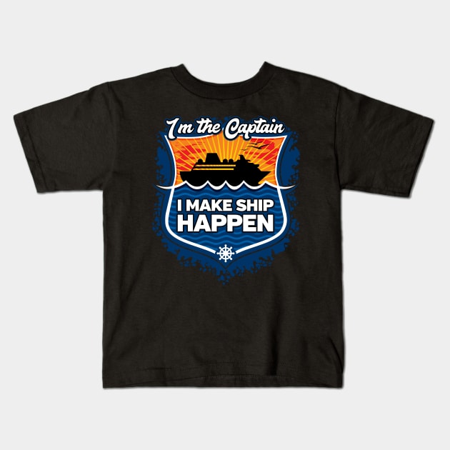 Cruise Captain I Make Ship Happen Kids T-Shirt by RadStar